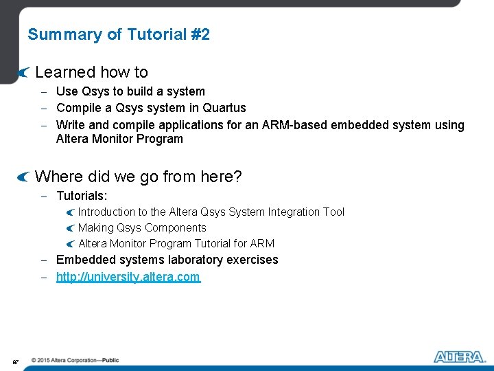 Summary of Tutorial #2 Learned how to - Use Qsys to build a system Summary of Tutorial #2 Learned how to - Use Qsys to build a system