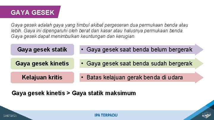 GAYA GESEK Gaya gesek adalah gaya yang timbul akibat pergeseran dua permukaan benda atau