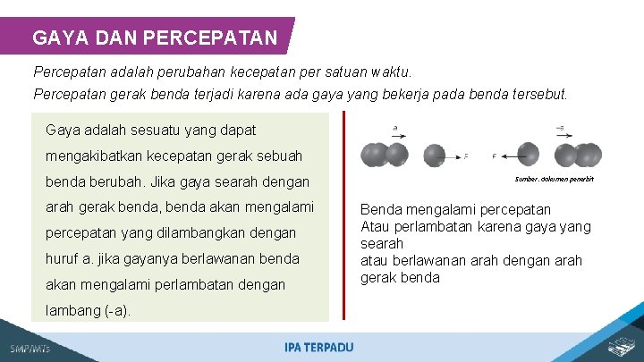 GAYA DAN PERCEPATAN Percepatan adalah perubahan kecepatan per satuan waktu. Percepatan gerak benda terjadi