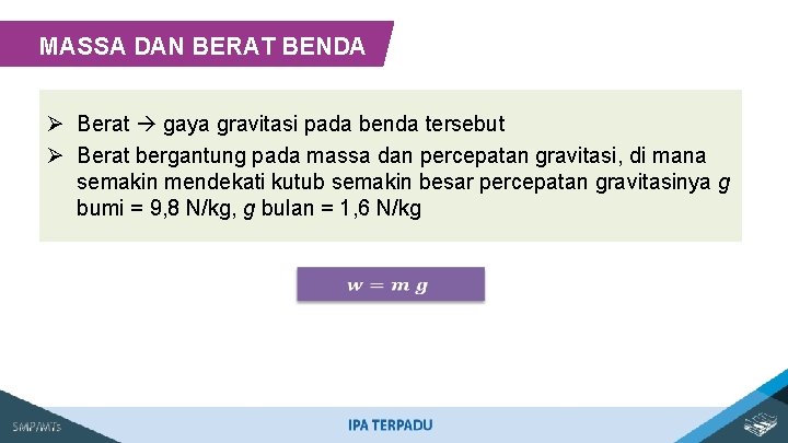 MASSA DAN BERAT BENDA Ø Berat gaya gravitasi pada benda tersebut Ø Berat bergantung