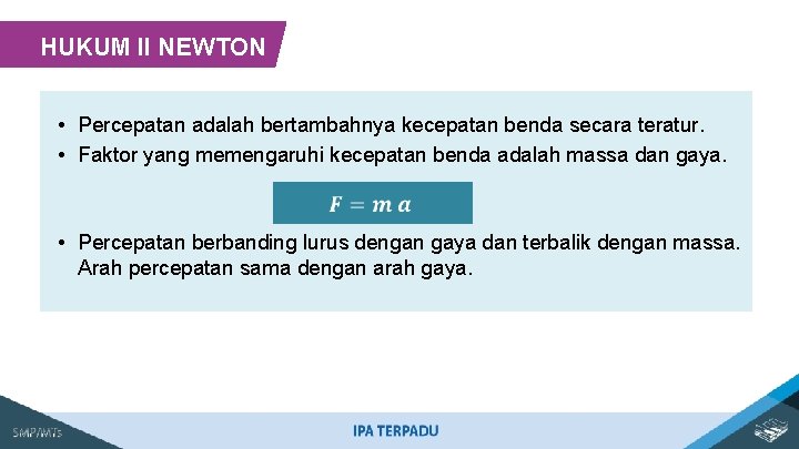 HUKUM II NEWTON • Percepatan adalah bertambahnya kecepatan benda secara teratur. • Faktor yang