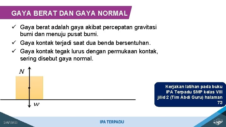 GAYA BERAT DAN GAYA NORMAL ü Gaya berat adalah gaya akibat percepatan gravitasi bumi