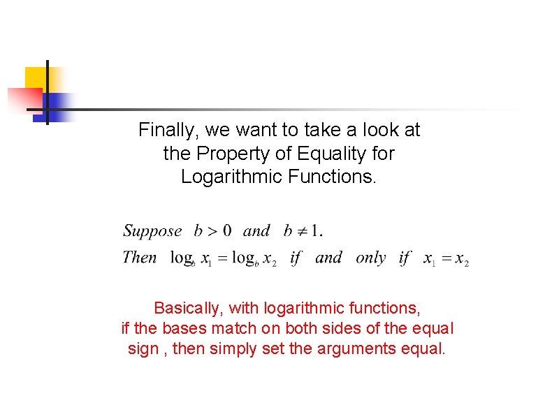 Finally, we want to take a look at the Property of Equality for Logarithmic