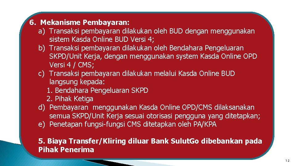 6. Mekanisme Pembayaran: a) Transaksi pembayaran dilakukan oleh BUD dengan menggunakan sistem Kasda Online