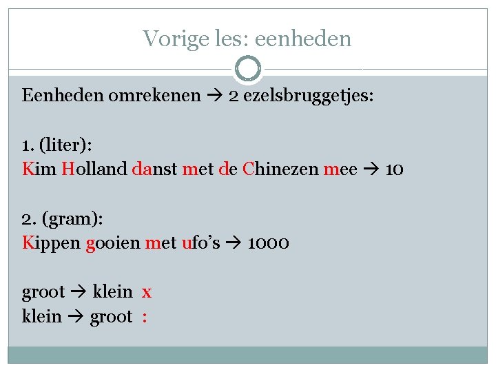 Vorige les: eenheden Eenheden omrekenen 2 ezelsbruggetjes: 1. (liter): Kim Holland danst met de