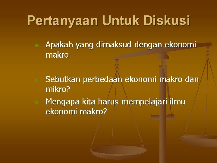 Pertanyaan Untuk Diskusi n n n Apakah yang dimaksud dengan ekonomi makro Sebutkan perbedaan