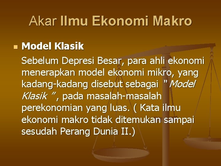 Akar Ilmu Ekonomi Makro n Model Klasik Sebelum Depresi Besar, para ahli ekonomi menerapkan