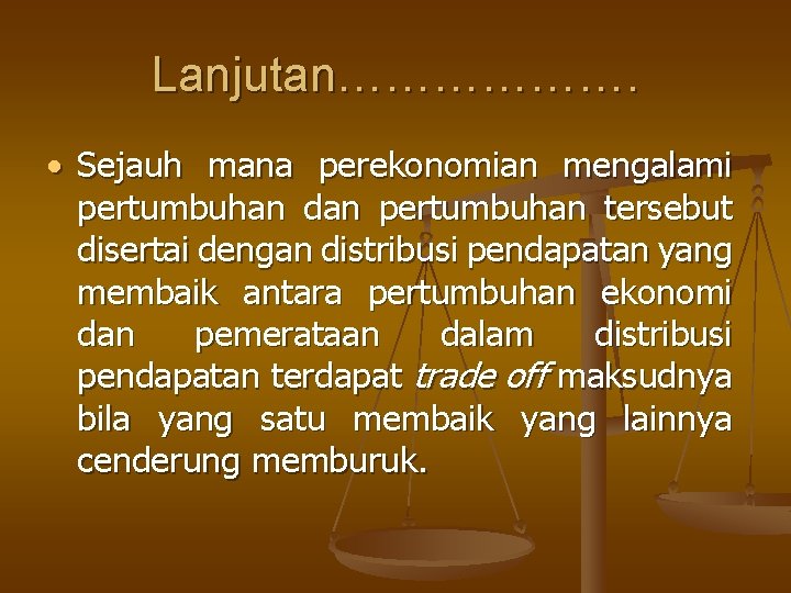 Lanjutan………………. Sejauh mana perekonomian mengalami pertumbuhan dan pertumbuhan tersebut disertai dengan distribusi pendapatan yang