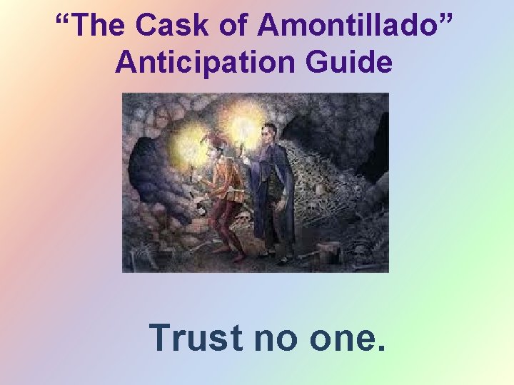 “The Cask of Amontillado” Anticipation Guide Trust no one. 