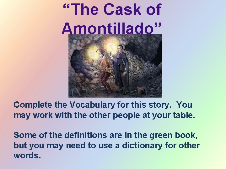 “The Cask of Amontillado” Complete the Vocabulary for this story. You may work with