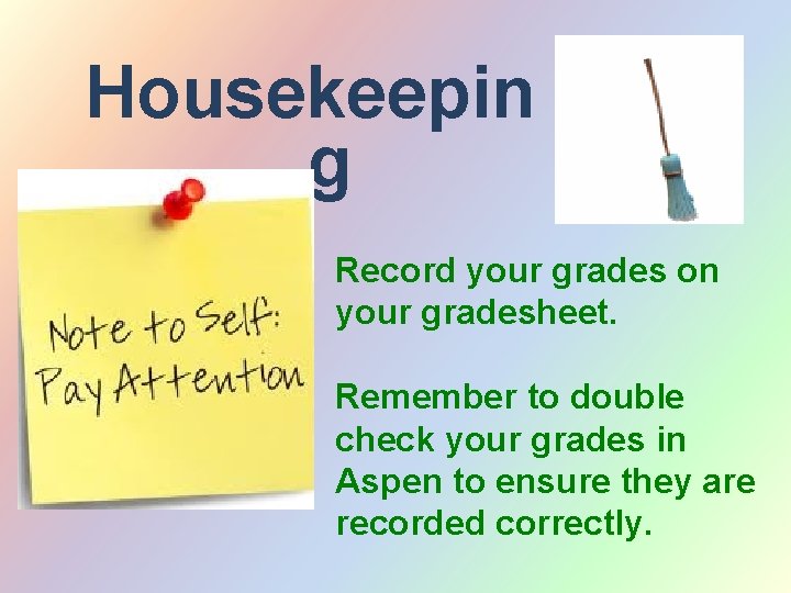 Housekeepin g Record your grades on your gradesheet. Remember to double check your grades