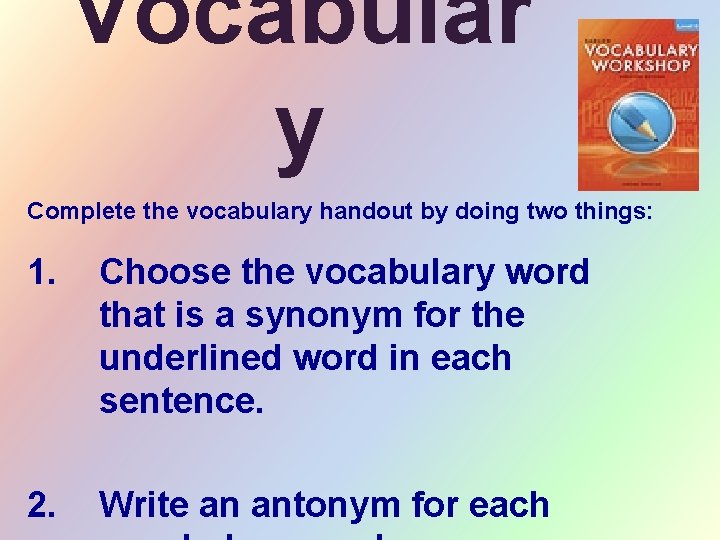 Vocabular y Complete the vocabulary handout by doing two things: 1. Choose the vocabulary