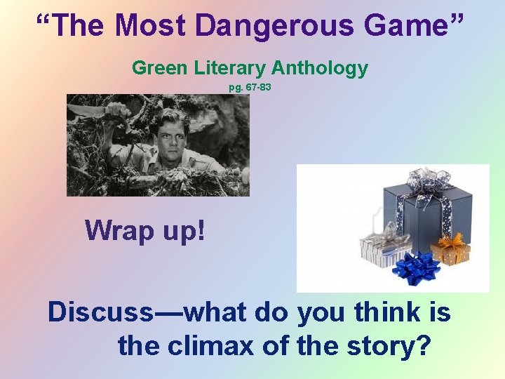 “The Most Dangerous Game” Green Literary Anthology pg. 67 -83 Wrap up! Discuss—what do