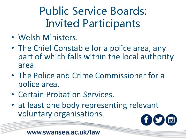 Public Service Boards: Invited Participants • Welsh Ministers. • The Chief Constable for a