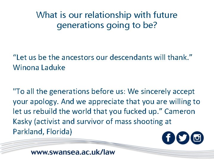 What is our relationship with future generations going to be? “Let us be the