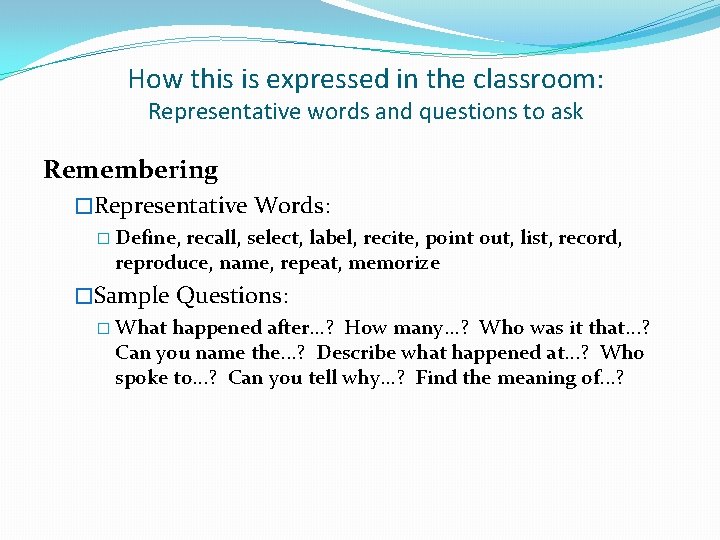 How this is expressed in the classroom: Representative words and questions to ask Remembering