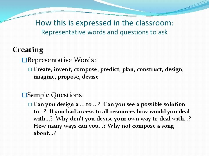 How this is expressed in the classroom: Representative words and questions to ask Creating