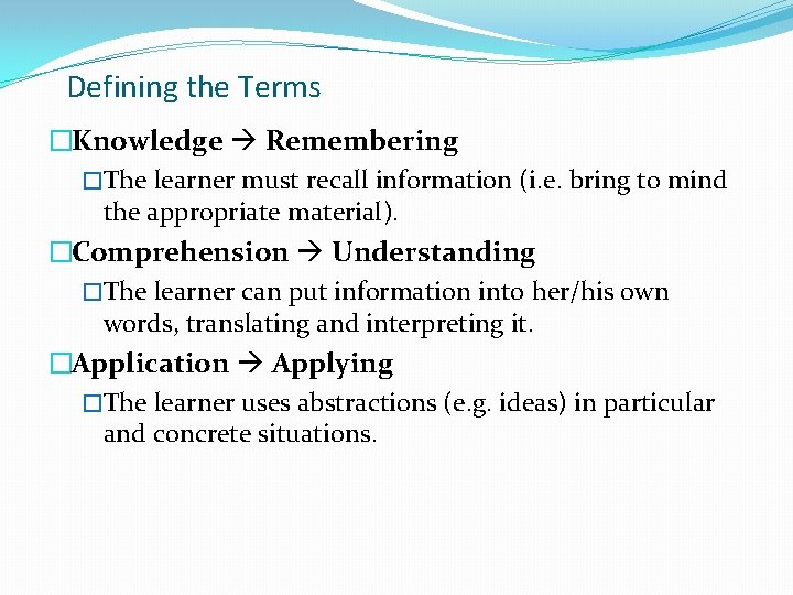 Defining the Terms �Knowledge Remembering �The learner must recall information (i. e. bring to