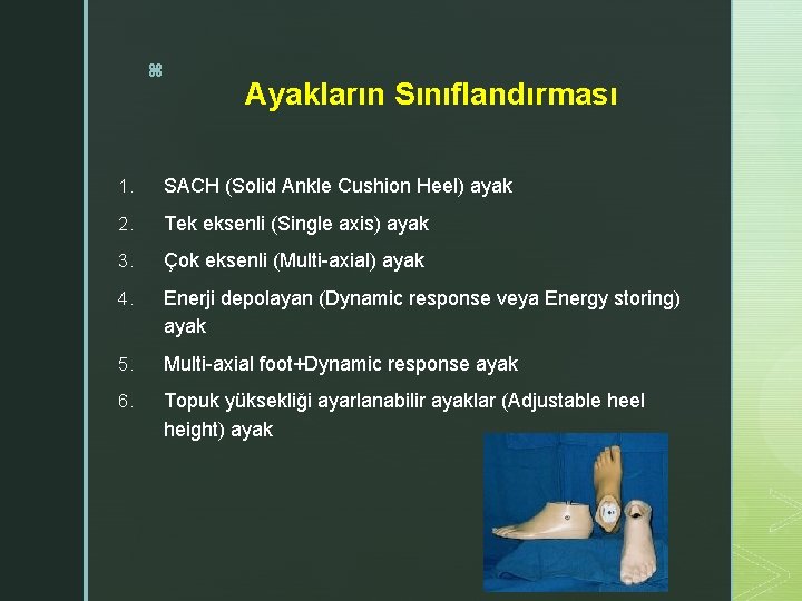 z Ayakların Sınıflandırması 1. SACH (Solid Ankle Cushion Heel) ayak 2. Tek eksenli (Single