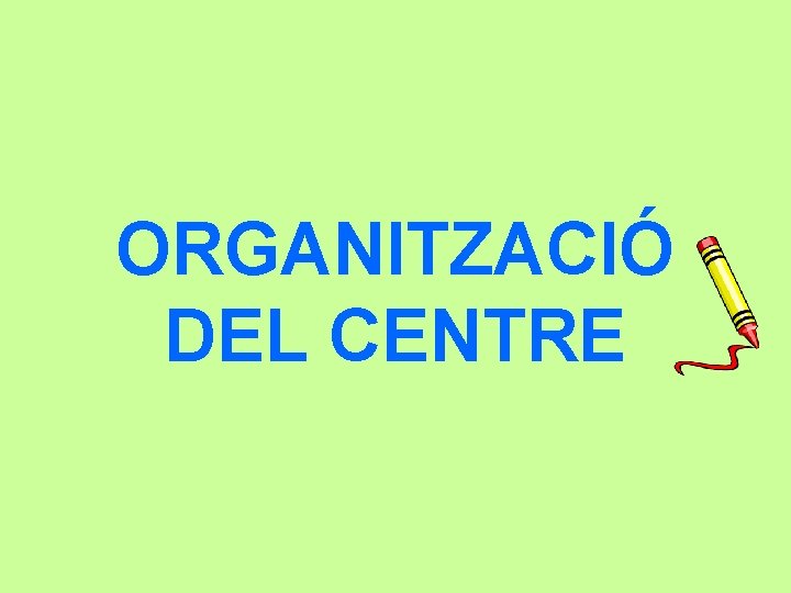 ORGANITZACIÓ DEL CENTRE 