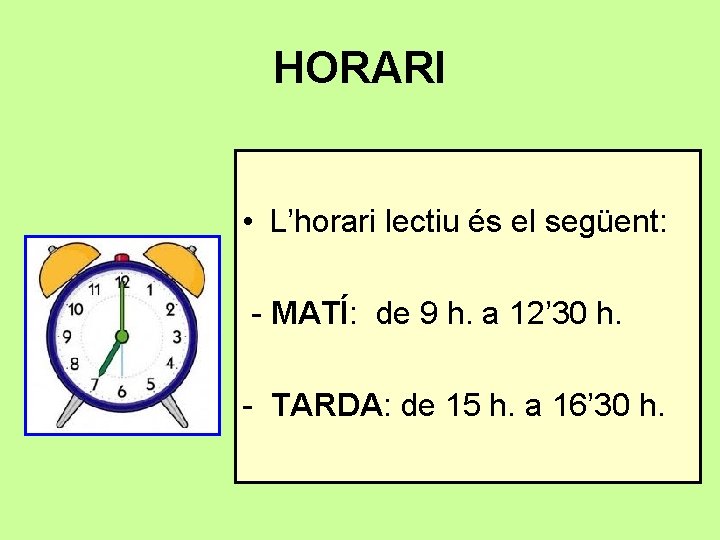 HORARI • L’horari lectiu és el següent: - MATÍ: de 9 h. a 12’