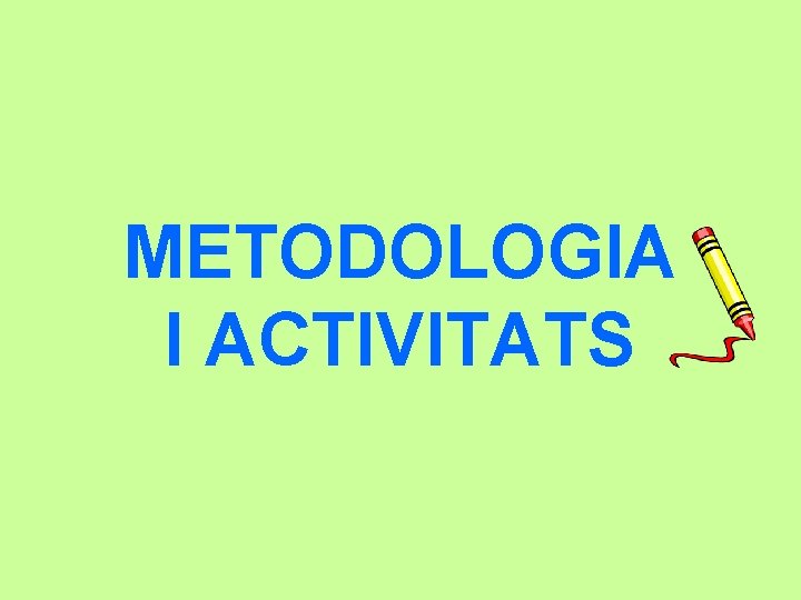 METODOLOGIA I ACTIVITATS 