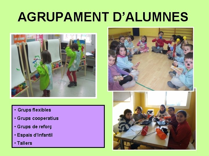 AGRUPAMENT D’ALUMNES • Grups flexibles • Grups cooperatius • Grups de reforç • Espais