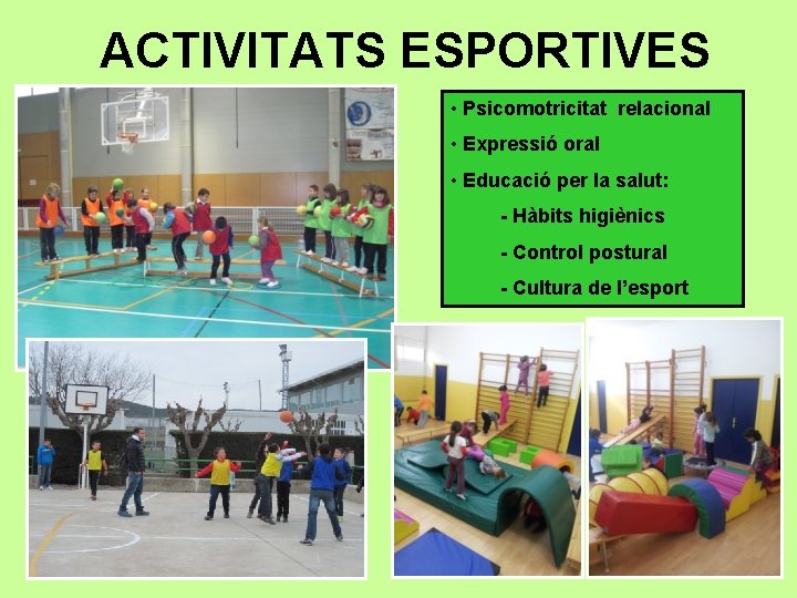 ACTIVITATS ESPORTIVES • Psicomotricitat relacional • Expressió oral • Educació per la salut: -