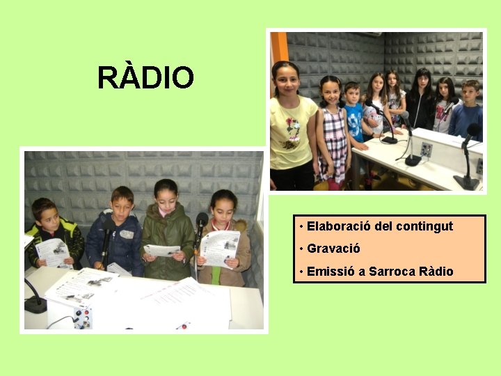 RÀDIO • Elaboració del contingut • Gravació • Emissió a Sarroca Ràdio 