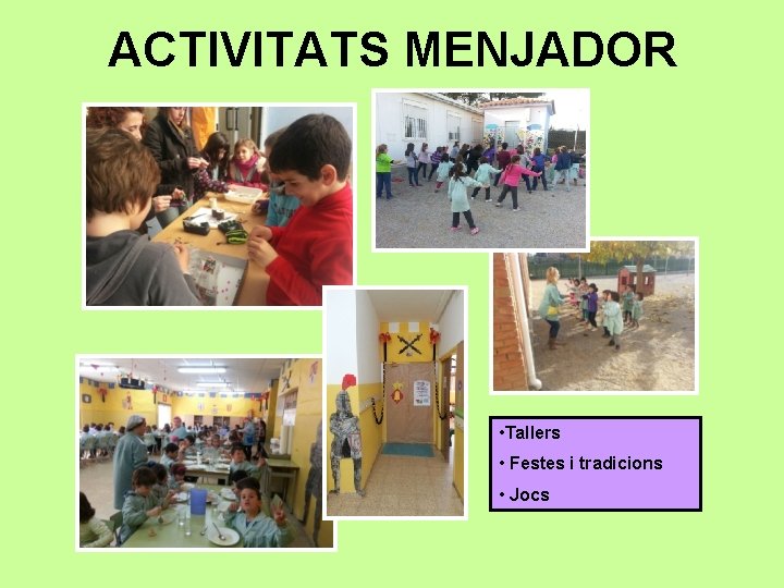 ACTIVITATS MENJADOR • Tallers • Festes i tradicions • Jocs 