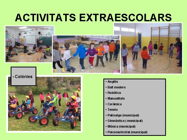 ACTIVITATS EXTRAESCOLARS • Colònies • Anglès • Ball modern • Robòtica • Manualitats •