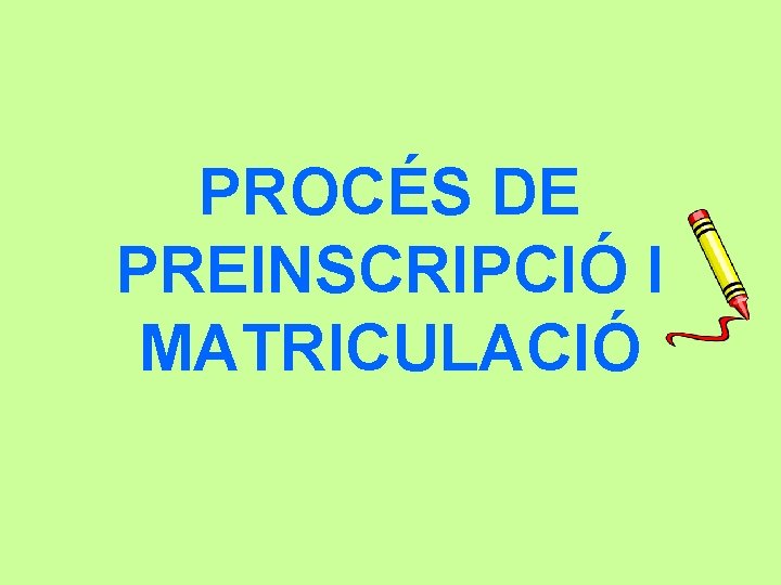 PROCÉS DE PREINSCRIPCIÓ I MATRICULACIÓ 