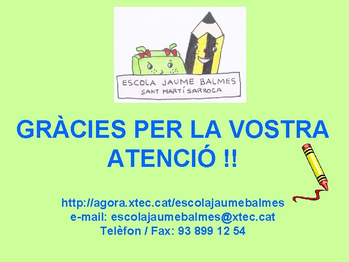 GRÀCIES PER LA VOSTRA ATENCIÓ !! http: //agora. xtec. cat/escolajaumebalmes e-mail: escolajaumebalmes@xtec. cat Telèfon
