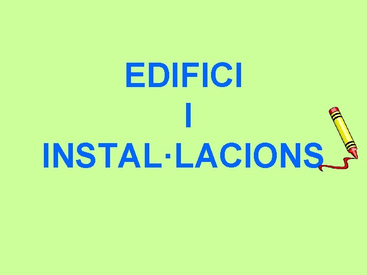 EDIFICI I INSTAL·LACIONS 