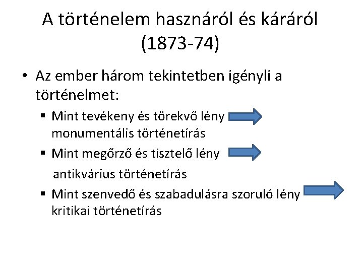 A történelem hasznáról és káráról (1873 -74) • Az ember három tekintetben igényli a