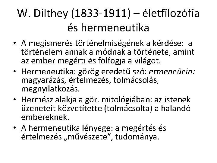 W. Dilthey (1833 -1911) – életfilozófia és hermeneutika • A megismerés történelmiségének a kérdése: