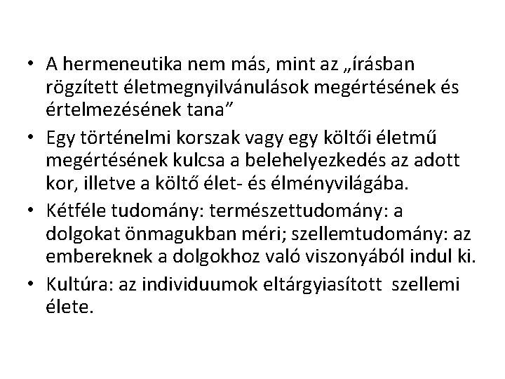  • A hermeneutika nem más, mint az „írásban rögzített életmegnyilvánulások megértésének és értelmezésének