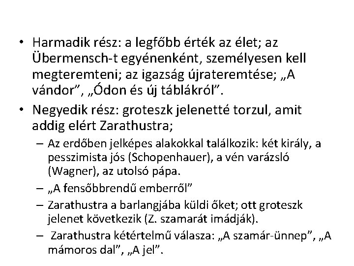  • Harmadik rész: a legfőbb érték az élet; az Übermensch-t egyénenként, személyesen kell