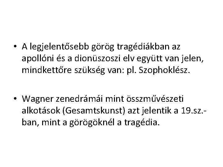  • A legjelentősebb görög tragédiákban az apollóni és a dionüszoszi elv együtt van