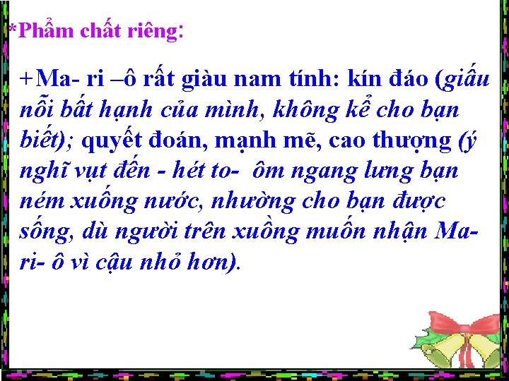 *Phẩm chất riêng: +Ma- ri –ô rất giàu nam tính: kín đáo (giấu nỗi