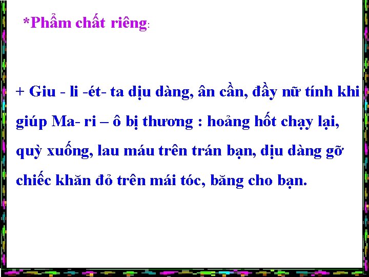 *Phẩm chất riêng: + Giu - li -ét- ta dịu dàng, ân cần, đầy