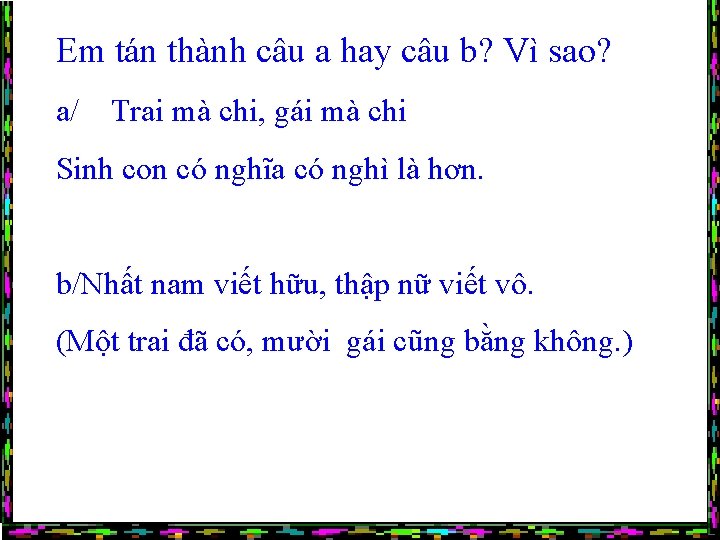 Em tán thành câu a hay câu b? Vì sao? a/ Trai mà chi,