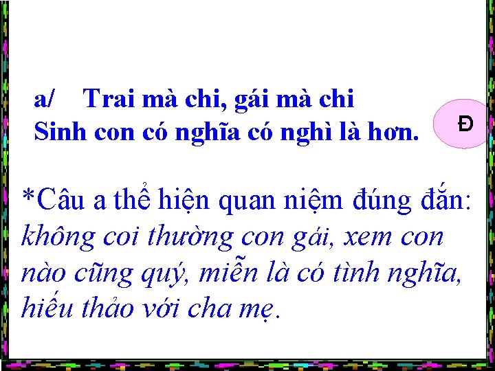 a/ Trai mà chi, gái mà chi Sinh con có nghĩa có nghì là