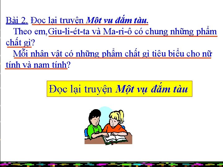 Bài 2. Đọc lại truyện Một vụ đắm tàu. Theo em, Giu-li-ét-ta và Ma-ri-ô