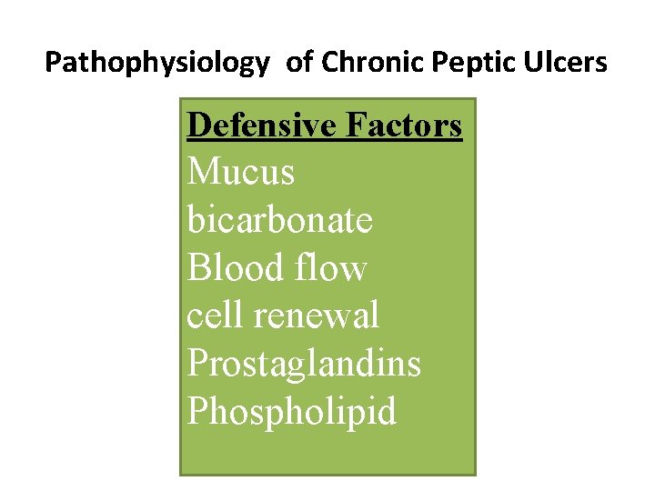 Pathophysiology of Chronic Peptic Ulcers Defensive Factors Mucus bicarbonate Blood flow cell renewal Prostaglandins