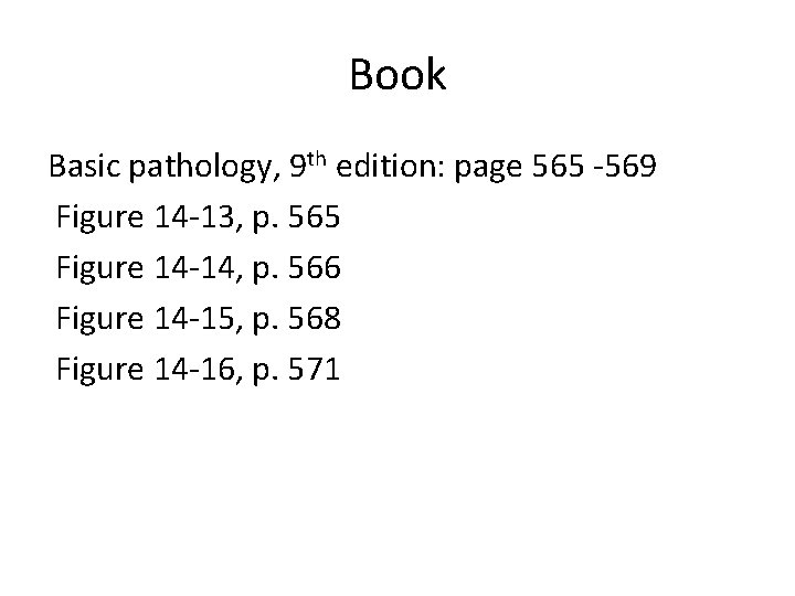 Book Basic pathology, 9 th edition: page 565 -569 Figure 14 -13, p. 565