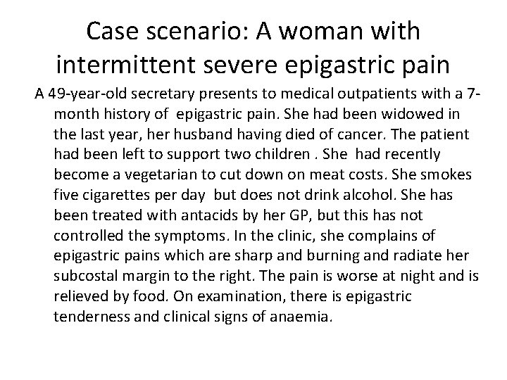 Case scenario: A woman with intermittent severe epigastric pain A 49 -year-old secretary presents
