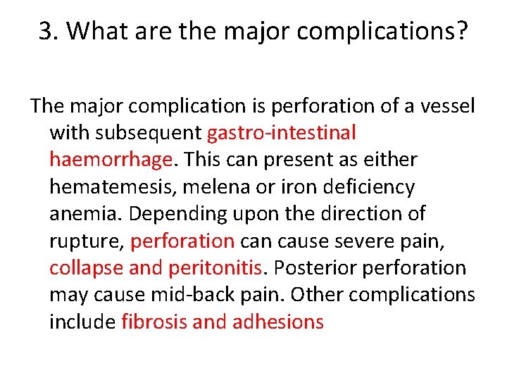 3. What are the major complications? The major complication is perforation of a vessel