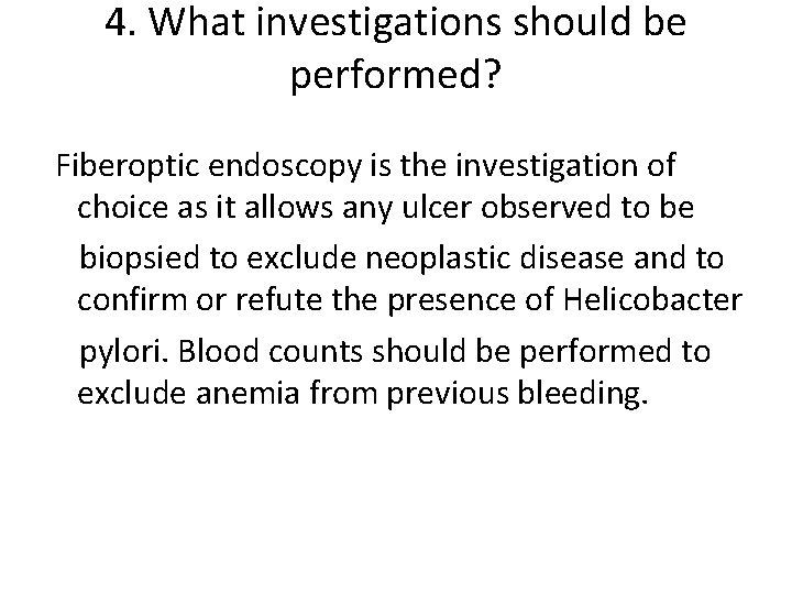 4. What investigations should be performed? Fiberoptic endoscopy is the investigation of choice as