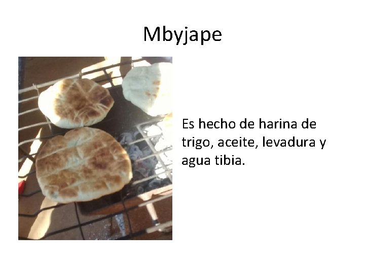 Mbyjape Es hecho de harina de trigo, aceite, levadura y agua tibia. 